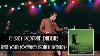 Cherry Poppin&#39; Daddies - Shake Your Lovemaker [Audio Only]