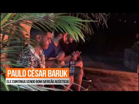 Paulo César Baruk - Ele Continua Sendo Bom (Versão Acústica - Cover)