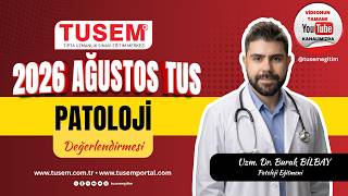 Uzm. Dr. Burak BİLBAY 2026 AĞUSTOS PATOLOJİ TUS SINAVINI DEĞERLENDİRİYOR