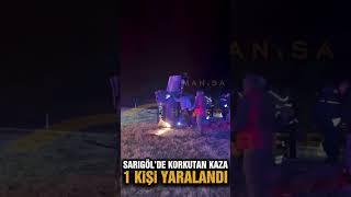 SARIGÖL'DE GECE YARISI KORKUTAN KAZA!
