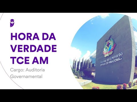 Hora da Verdade TCE AM - Auditoria Governamental: Auditoria e Controle na Administração Pública