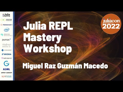 Julia REPL Mastery Workshop | Miguel Raz Guzmán Macedo | JuliaCon 2022