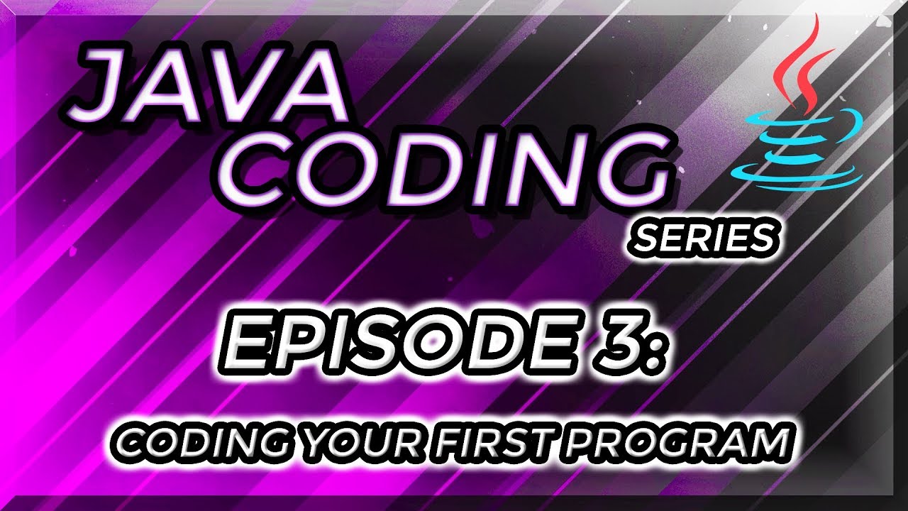 Java Coding Series Episode 3 - Coding Your First Java Program