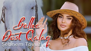 Şebnem Tovuzlu - Belke dost qalaq