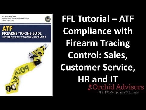 FFL Tutorial - ATF Compliance with Firearm Tracing Control: Sales, Customer Service, HR and IT