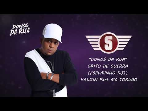 ''DONOS DA RUA'' GRITO DE GUERRA ((SELMINHO DJ)) MC KALZIN Part MC TORUGO