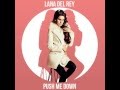 Lana del Rey- push me down 