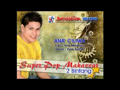 Ilyas Syafar ~ Ana' cilaka (makassar)
