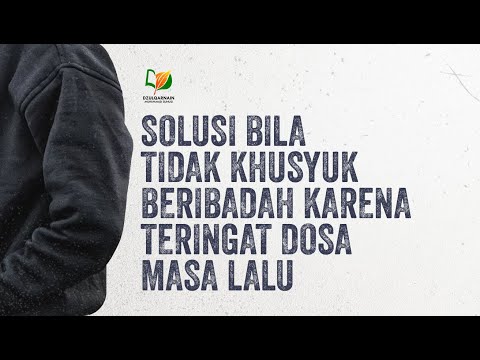 Solusi Bila Tidak Khusyuk Beribadah karena Teringat Dosa Masa Lalu