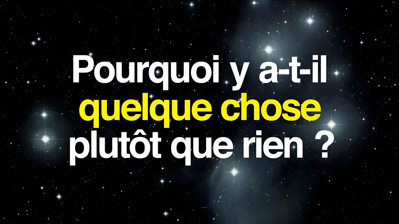 Pourquoi y a-t-il quelque chose plutôt que rien ?