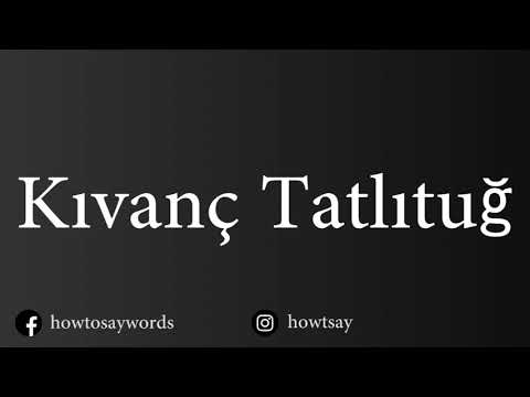 How To Pronounce Kivanc Tatlitug