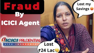 Family lost ₹ 24 Lac to ICICI Agent  ICICI Prude