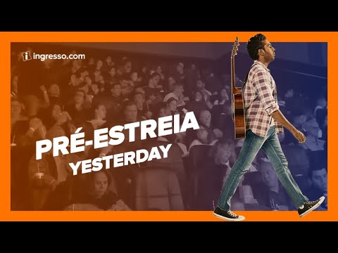 Yesterday | Pré-Estreia | Ingresso.com