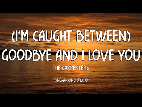 The Carpenters - Caught Between Goodbye And I Love You (Lyrics)
