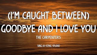 The Carpenters - Caught Between Goodbye And I Love You (Lyrics)