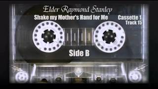 Elder Raymond Stanley - Shake my Mother's Hand for Me