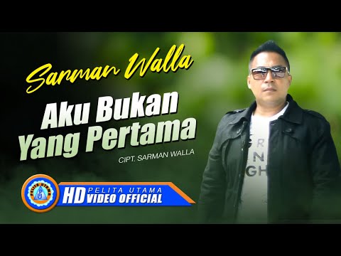 Sarman Walla - AKU BUKAN YANG PERTAMA (Official Music Video)