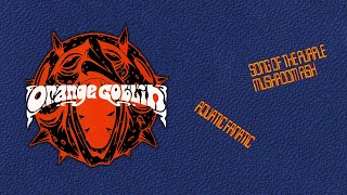 ORANGE GOBLIN - Song Of The Purple Mushroom Fish / Aquatic Fanatic