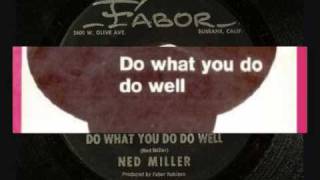 Ned Miller - Do What You Do Do Well.