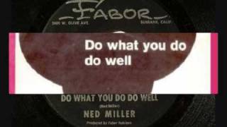 Ned Miller - Do What You Do Do Well.