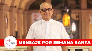 Mensaje por Semana Santa - Obispo Mons. Miguel Cadenas Cardo