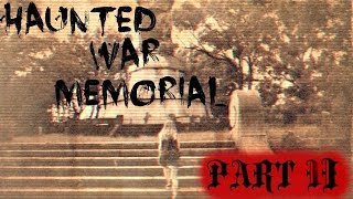 Haunted War Memorial (PART II)