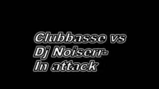 DJ NOISERR vs Clubbasse - in attack