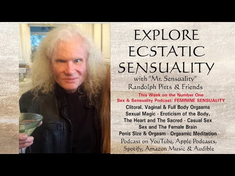 Explore Ecstatic Sensuality:  FEMININE SENSUALITY, FULL BODY ORGASMS, SEX & THE FEMALE BRAIN