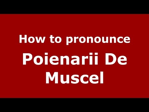 How to pronounce Poienarii De Muscel (Romanian/Romania)  - PronounceNames.com