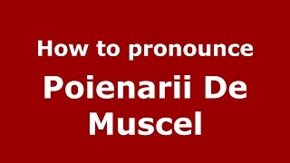 How to pronounce Poienarii De Muscel