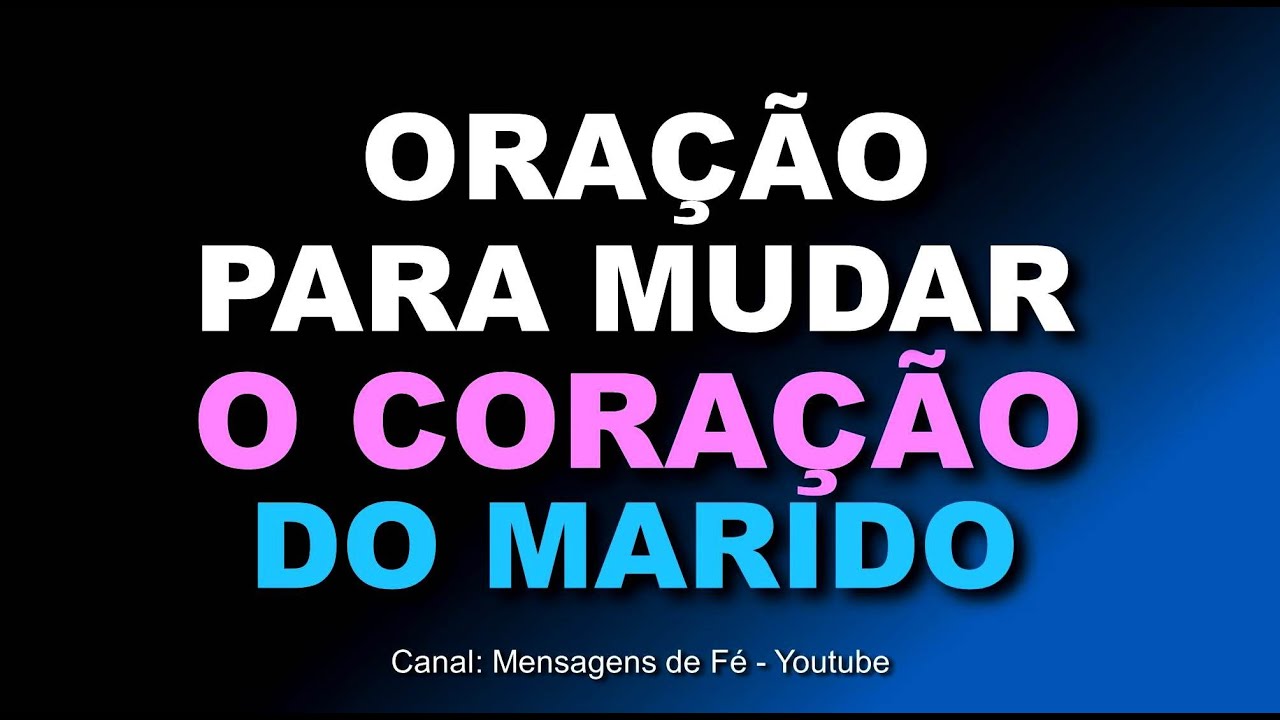 Oração poderosa para Deus mudar o Marido - Coração e Pensamentos