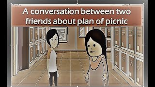 A CONVERSATION BETWEEN TWO FRIENDS ABOUT PLAN OF PICNIC||Picnic plan-English conversation