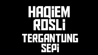 tergantung sepi - haqiem rusli ( lirik )