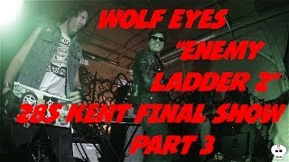 Wolf Eyes - Enemy Ladder 2 @ 285 Kent Ave Part 3 (Final Shows)