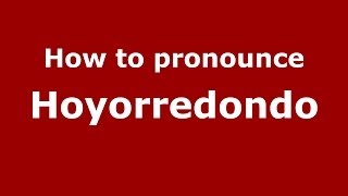 How to pronounce Hoyorredondo