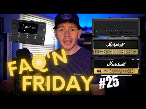 FAQ'n Friday #25 - Marshall JVM, Quad Cortex Sample, Higher Wattage Tube Amps?