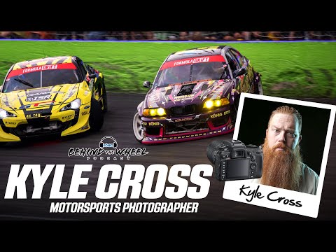 🔴  MASTERING YOUR CRAFT - KYLE CROSS (MOTORSPORTS PHOTOGRAPHER)!!! | Behind The Wheel Podcast