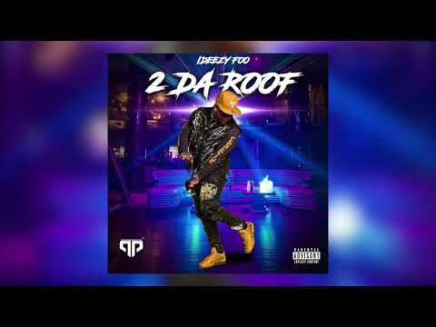 IDeezy Foo - 2 Da Roof (AUDIO)