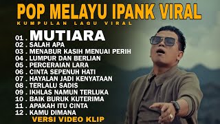Download lagu IPANK MUTIARA | MENABUR KASIH MENUAI PERIH FULL PLAYLIST POPULER 2026 mp3