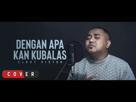 Eldhy Victor - Dengan Apa Kan Ku Balas (Cover)
