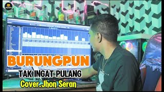 Download lagu BURUNG PUN TAK INGAT PULANG Cover Jhon Seran mp3