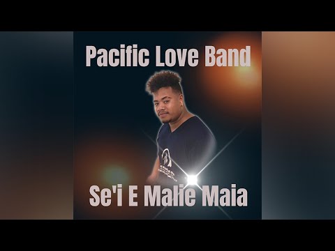 Pacific Love Band - Se'i E Malie Maia (Audio)