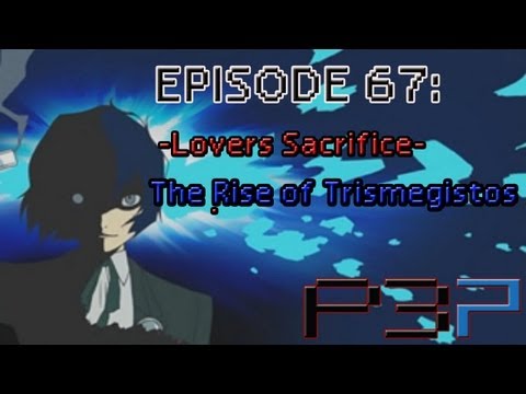 Persona 3 Portable Playthrough Ep 67: -Lovers Sacrifice- The Rise of Trismegistos