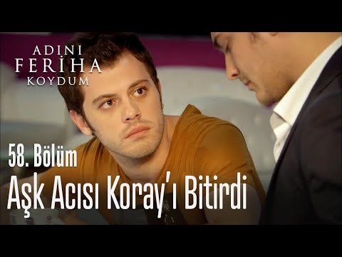 Aşk acısı Koray'ı bitirdi - Adını Feriha Koydum 58. Bölüm