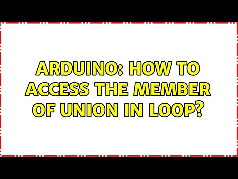 Arduino: How to access the member of union in loop? (2 Solutions!!)