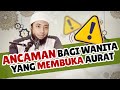 THREATS FOR WOMEN WHO REVEAL THEIR AURATH Ustadz Dr Khalid Basalamah MA