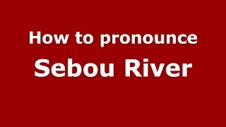 How to pronounce Sebou River