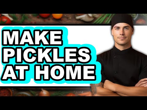 How To Make Pickles At Home - Full Guide