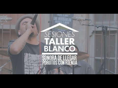 Sonora de Llegar - Porotos con Rienda // Sesiones Taller Blanco