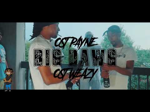OST Payne x OST Weazy “Big Dawg” Official Video